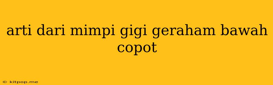 Arti Dari Mimpi Gigi Geraham Bawah Copot