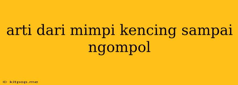 Arti Dari Mimpi Kencing Sampai Ngompol