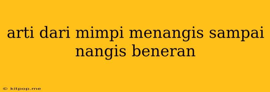 Arti Dari Mimpi Menangis Sampai Nangis Beneran