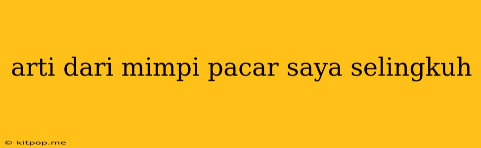 Arti Dari Mimpi Pacar Saya Selingkuh