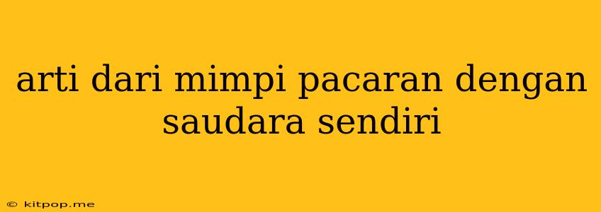 Arti Dari Mimpi Pacaran Dengan Saudara Sendiri