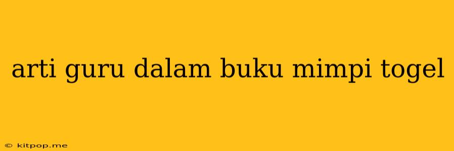 Arti Guru Dalam Buku Mimpi Togel