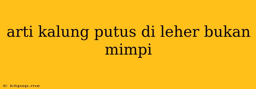 Arti Kalung Putus Di Leher Bukan Mimpi