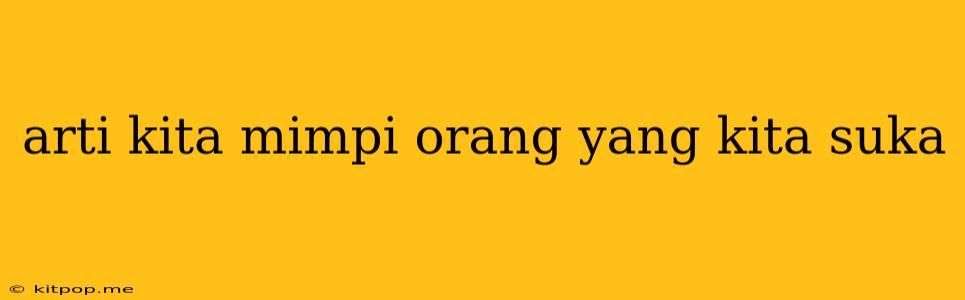 Arti Kita Mimpi Orang Yang Kita Suka