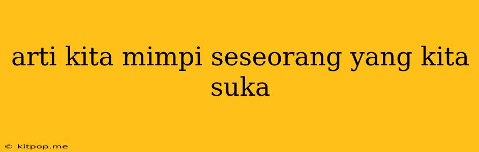 Arti Kita Mimpi Seseorang Yang Kita Suka