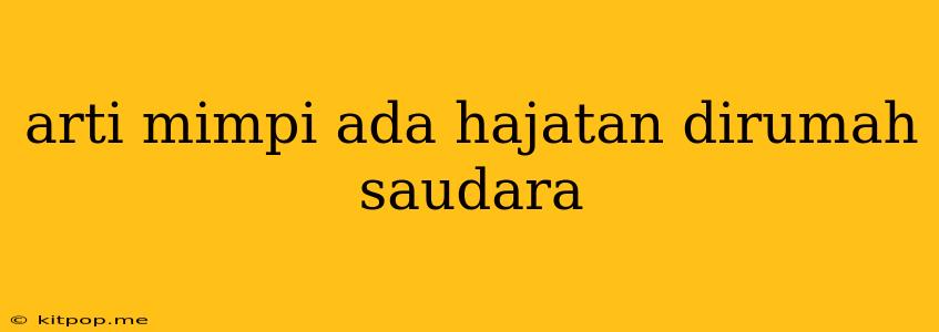 Arti Mimpi Ada Hajatan Dirumah Saudara