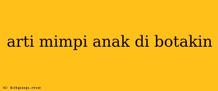 Arti Mimpi Anak Di Botakin