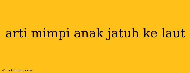 Arti Mimpi Anak Jatuh Ke Laut