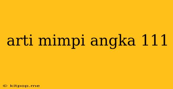 Arti Mimpi Angka 111