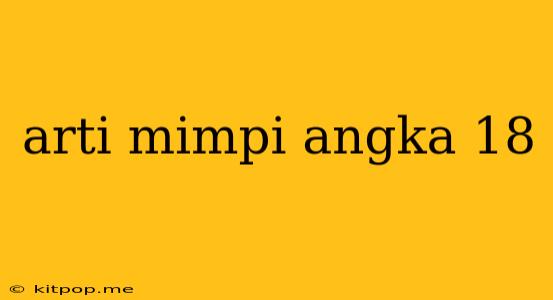 Arti Mimpi Angka 18