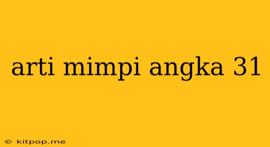 Arti Mimpi Angka 31