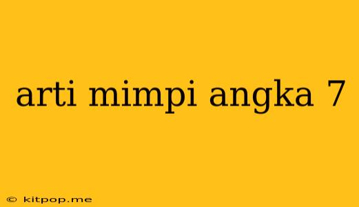 Arti Mimpi Angka 7