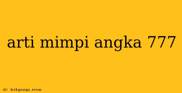 Arti Mimpi Angka 777