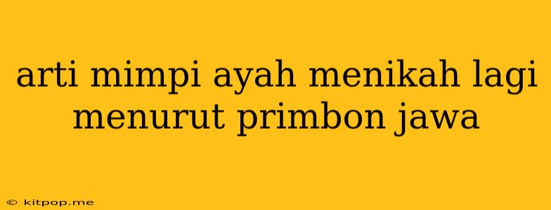 Arti Mimpi Ayah Menikah Lagi Menurut Primbon Jawa