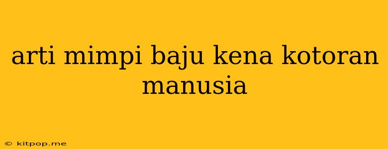 Arti Mimpi Baju Kena Kotoran Manusia