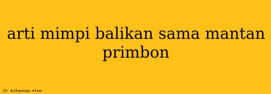 Arti Mimpi Balikan Sama Mantan Primbon