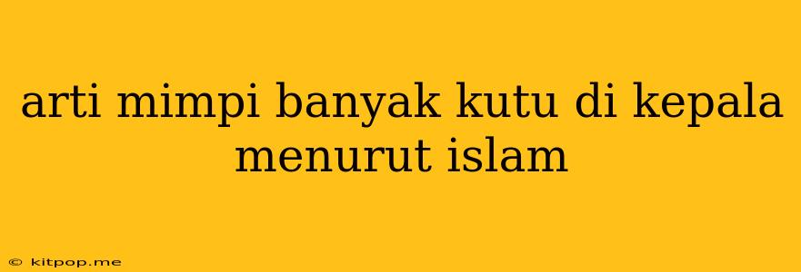 Arti Mimpi Banyak Kutu Di Kepala Menurut Islam