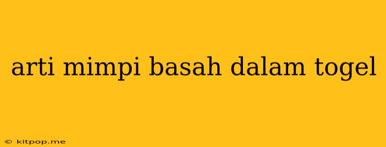 Arti Mimpi Basah Dalam Togel