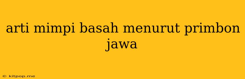 Arti Mimpi Basah Menurut Primbon Jawa