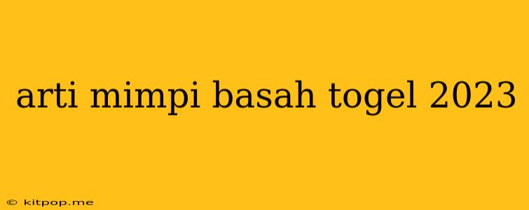 Arti Mimpi Basah Togel 2023