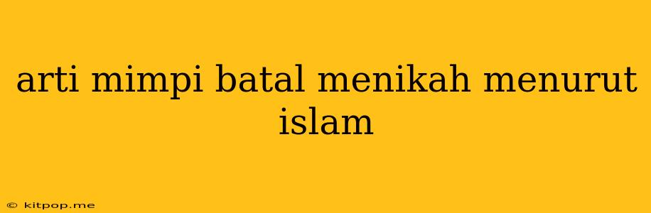 Arti Mimpi Batal Menikah Menurut Islam