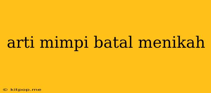 Arti Mimpi Batal Menikah