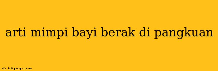 Arti Mimpi Bayi Berak Di Pangkuan