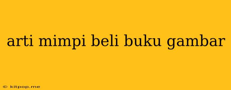 Arti Mimpi Beli Buku Gambar