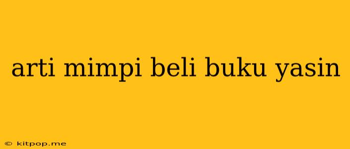 Arti Mimpi Beli Buku Yasin