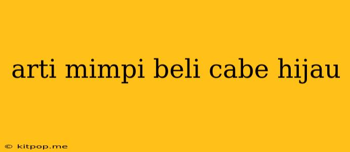 Arti Mimpi Beli Cabe Hijau