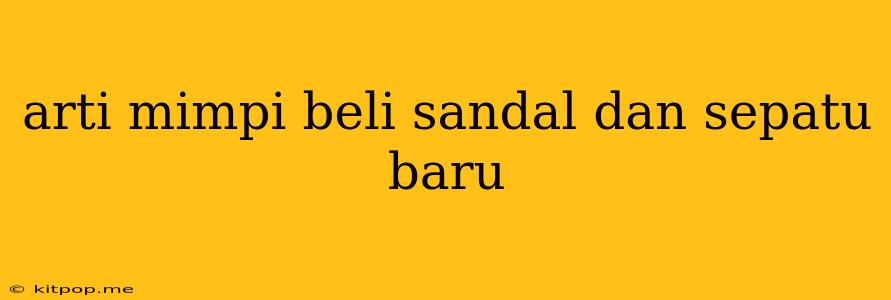 Arti Mimpi Beli Sandal Dan Sepatu Baru