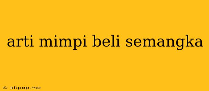 Arti Mimpi Beli Semangka