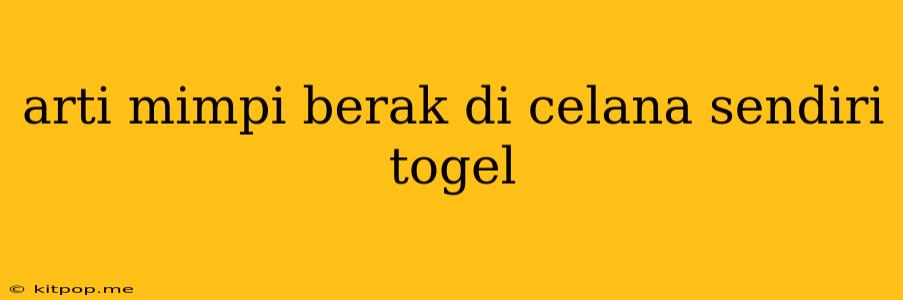 Arti Mimpi Berak Di Celana Sendiri Togel