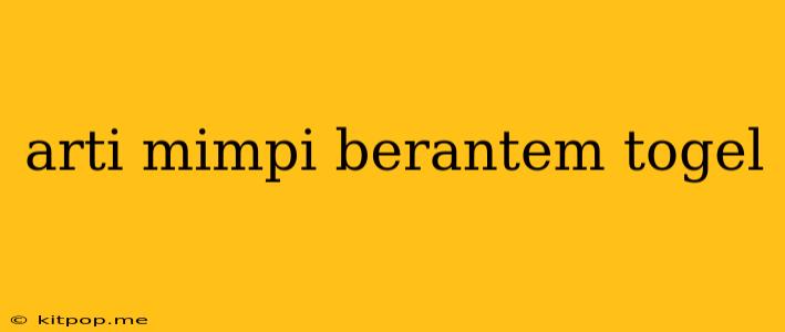 Arti Mimpi Berantem Togel