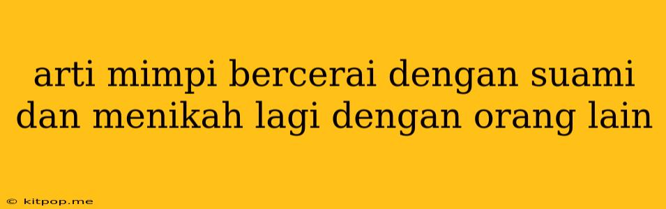 Arti Mimpi Bercerai Dengan Suami Dan Menikah Lagi Dengan Orang Lain