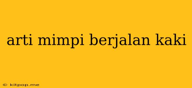 Arti Mimpi Berjalan Kaki