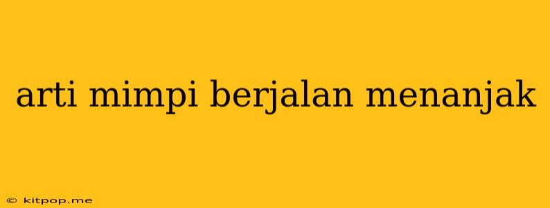 Arti Mimpi Berjalan Menanjak