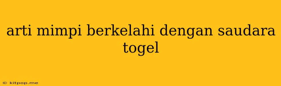 Arti Mimpi Berkelahi Dengan Saudara Togel