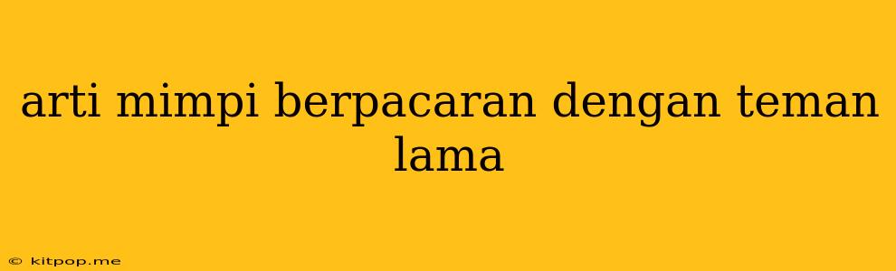 Arti Mimpi Berpacaran Dengan Teman Lama