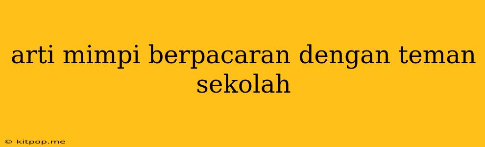 Arti Mimpi Berpacaran Dengan Teman Sekolah