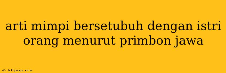 Arti Mimpi Bersetubuh Dengan Istri Orang Menurut Primbon Jawa