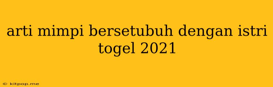 Arti Mimpi Bersetubuh Dengan Istri Togel 2021