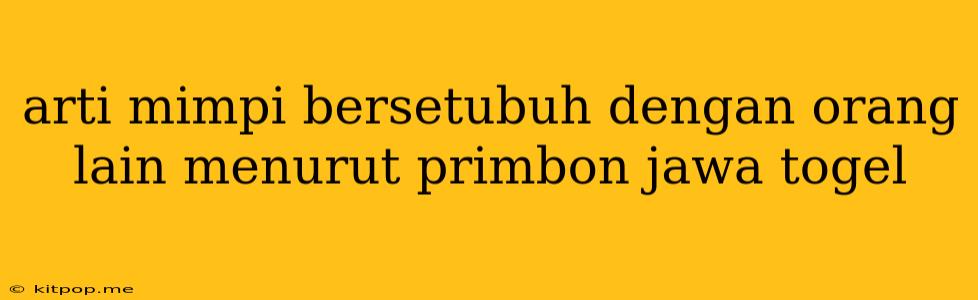 Arti Mimpi Bersetubuh Dengan Orang Lain Menurut Primbon Jawa Togel