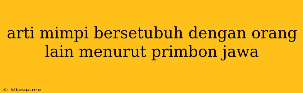 Arti Mimpi Bersetubuh Dengan Orang Lain Menurut Primbon Jawa