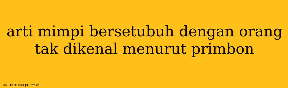 Arti Mimpi Bersetubuh Dengan Orang Tak Dikenal Menurut Primbon