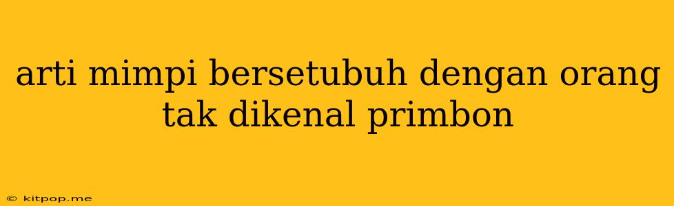 Arti Mimpi Bersetubuh Dengan Orang Tak Dikenal Primbon