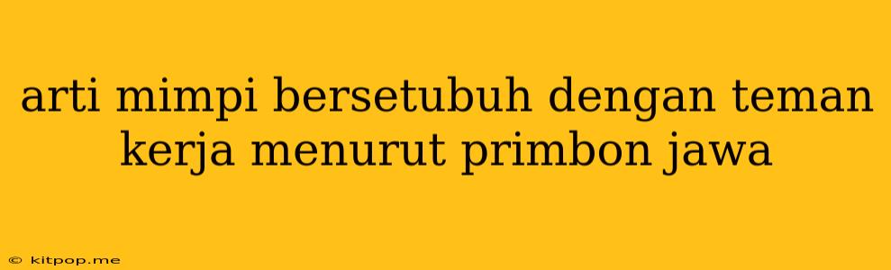 Arti Mimpi Bersetubuh Dengan Teman Kerja Menurut Primbon Jawa