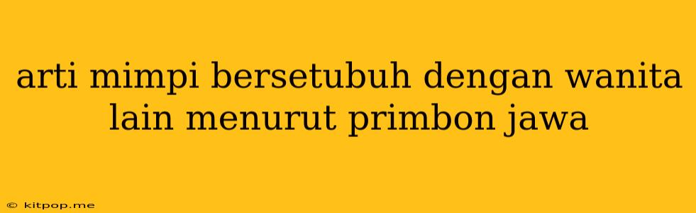 Arti Mimpi Bersetubuh Dengan Wanita Lain Menurut Primbon Jawa