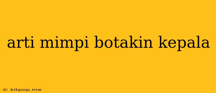 Arti Mimpi Botakin Kepala