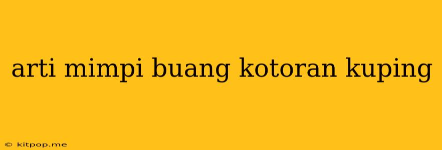 Arti Mimpi Buang Kotoran Kuping